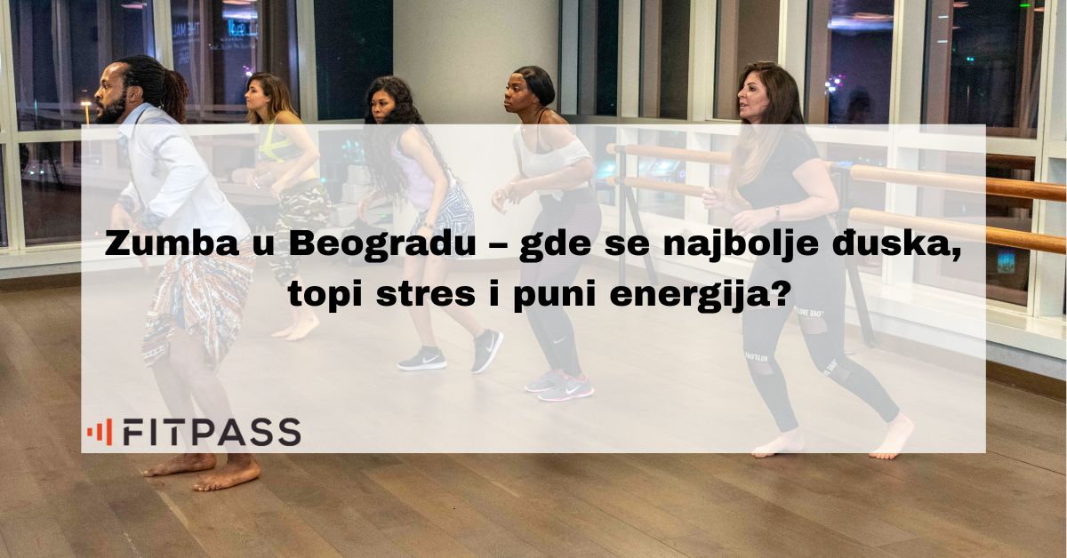 Zumba U Beogradu – Gde Se Najbolje đuska, Topi Stres I Puni Energija